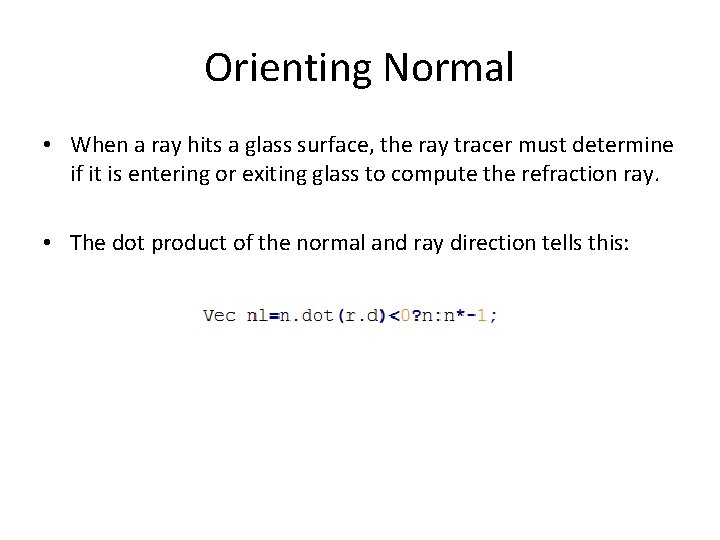 Orienting Normal • When a ray hits a glass surface, the ray tracer must