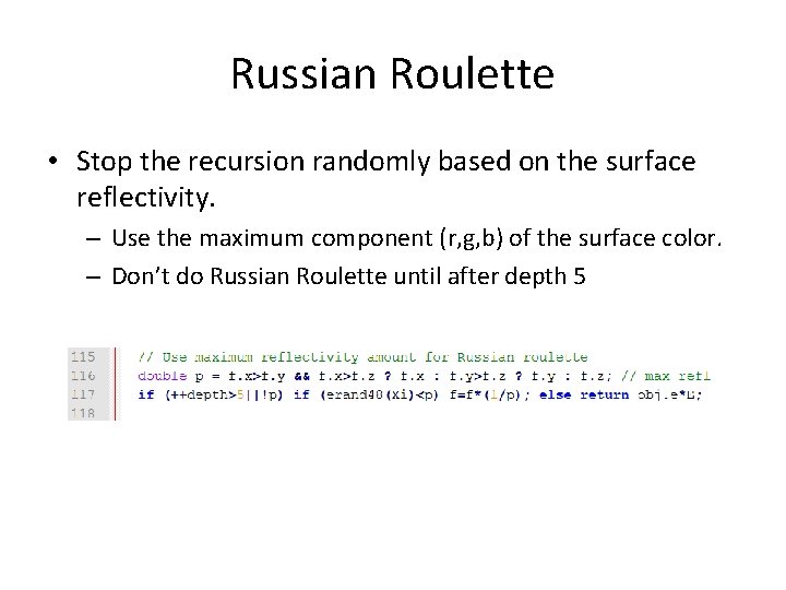 Russian Roulette • Stop the recursion randomly based on the surface reflectivity. – Use