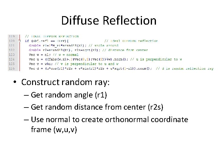 Diffuse Reflection • Construct random ray: – Get random angle (r 1) – Get