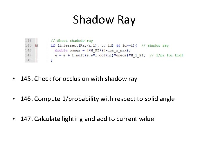 Shadow Ray • 145: Check for occlusion with shadow ray • 146: Compute 1/probability