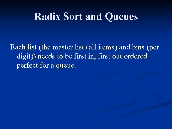 Radix Sort and Queues Each list (the master list (all items) and bins (per Radix Sort and Queues Each list (the master list (all items) and bins (per