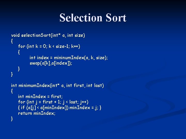 Selection Sort void selection. Sort(int* a, int size) { for (int k = 0; Selection Sort void selection. Sort(int* a, int size) { for (int k = 0;