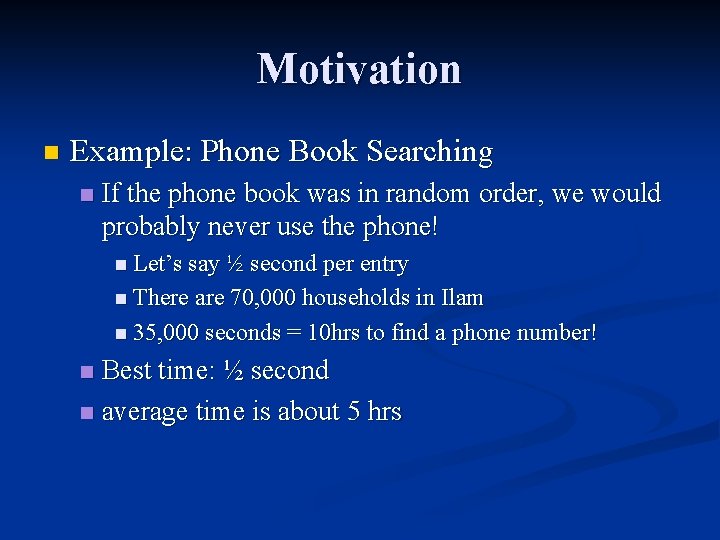 Motivation n Example: Phone Book Searching n If the phone book was in random Motivation n Example: Phone Book Searching n If the phone book was in random