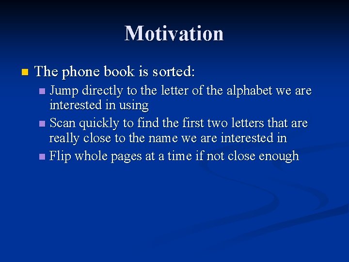 Motivation n The phone book is sorted: Jump directly to the letter of the Motivation n The phone book is sorted: Jump directly to the letter of the