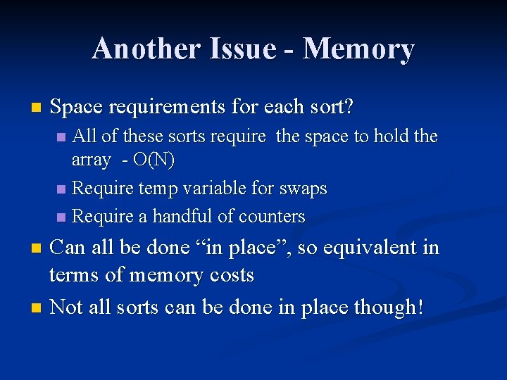 Another Issue - Memory n Space requirements for each sort? All of these sorts Another Issue - Memory n Space requirements for each sort? All of these sorts