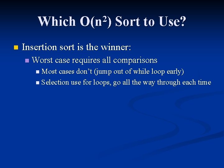 Which O(n 2) Sort to Use? n Insertion sort is the winner: n Worst Which O(n 2) Sort to Use? n Insertion sort is the winner: n Worst