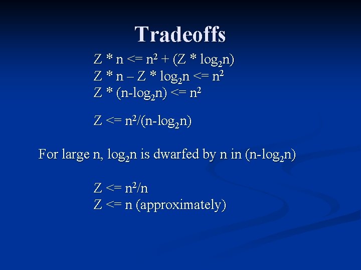 Tradeoffs Z * n <= n 2 + (Z * log 2 n) Z Tradeoffs Z * n <= n 2 + (Z * log 2 n) Z