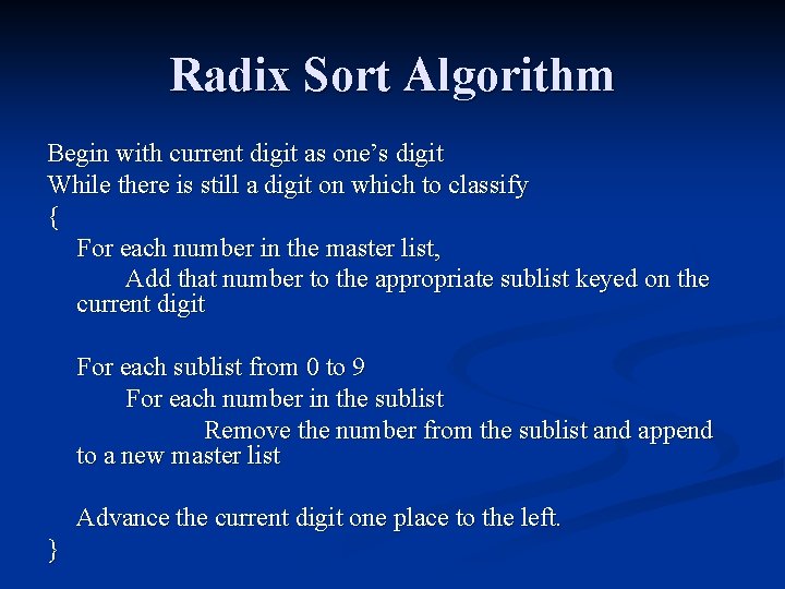 Radix Sort Algorithm Begin with current digit as one’s digit While there is still Radix Sort Algorithm Begin with current digit as one’s digit While there is still