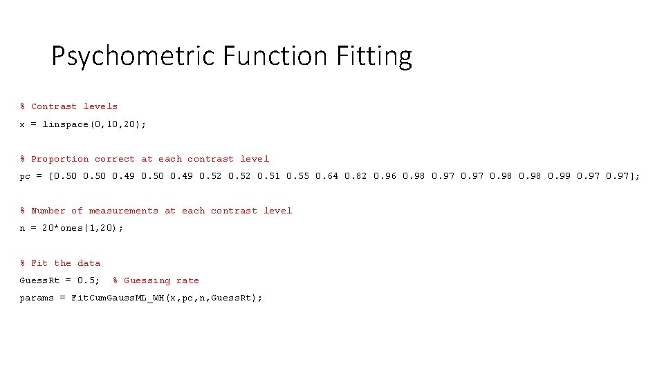 Psychometric Function Fitting % Contrast levels x = linspace(0, 10, 20); % Proportion correct