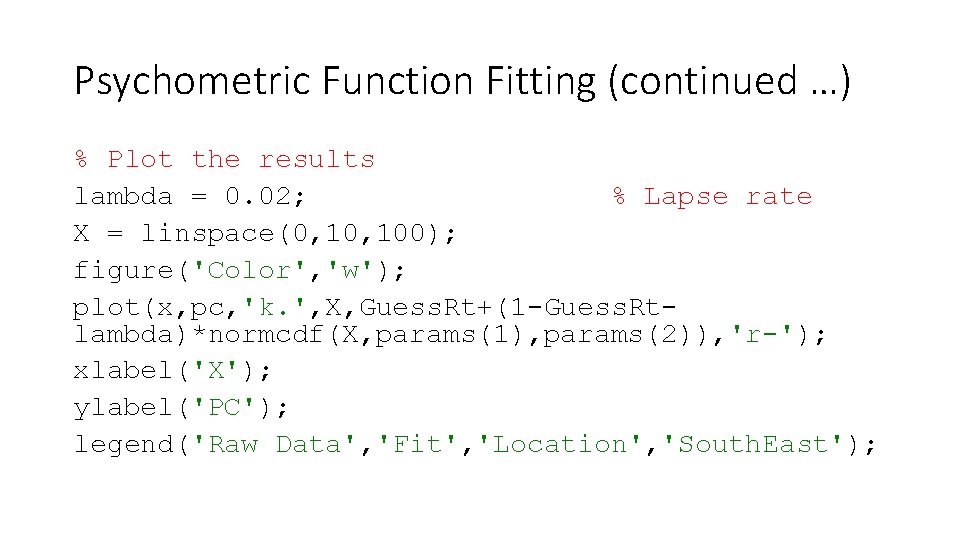 Psychometric Function Fitting (continued …) % Plot the results lambda = 0. 02; %
