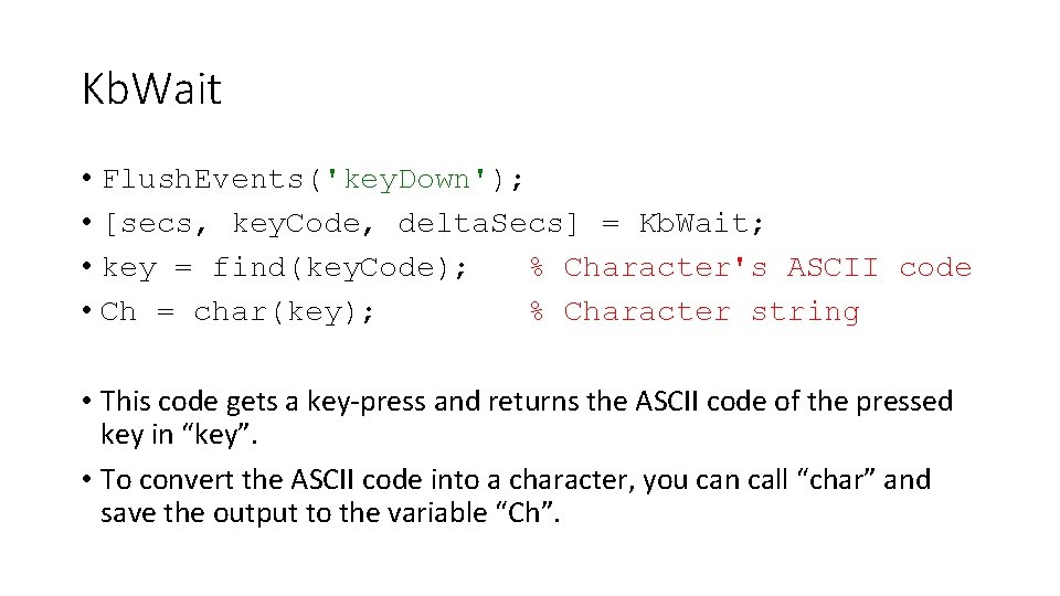 Kb. Wait • Flush. Events('key. Down'); • [secs, key. Code, delta. Secs] = Kb.