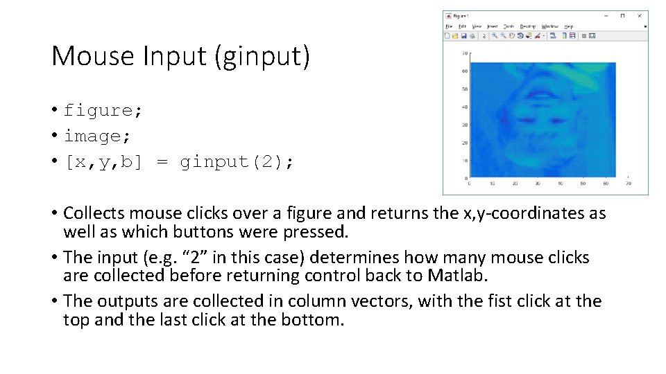 Mouse Input (ginput) • figure; • image; • [x, y, b] = ginput(2); •