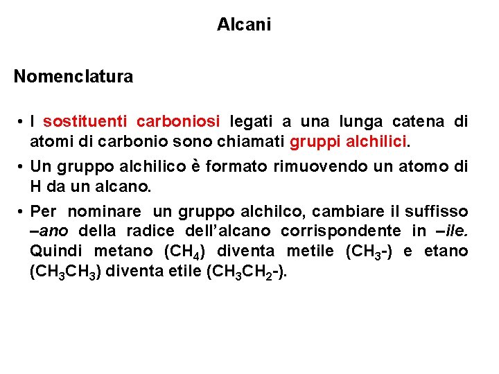 Alcani Nomenclatura • I sostituenti carboniosi legati a una lunga catena di atomi di