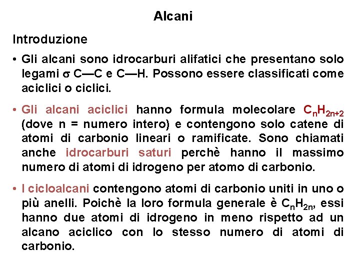 Alcani Introduzione • Gli alcani sono idrocarburi alifatici che presentano solo legami C—C e