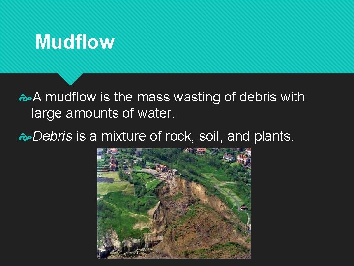 Mudflow A mudflow is the mass wasting of debris with large amounts of water.
