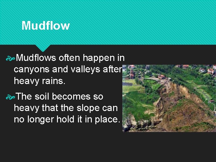Mudflows often happen in canyons and valleys after heavy rains. The soil becomes so