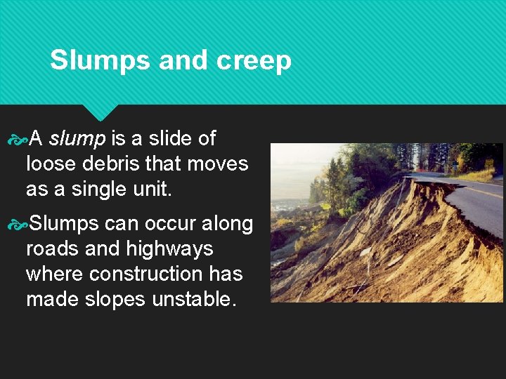 Slumps and creep A slump is a slide of loose debris that moves as