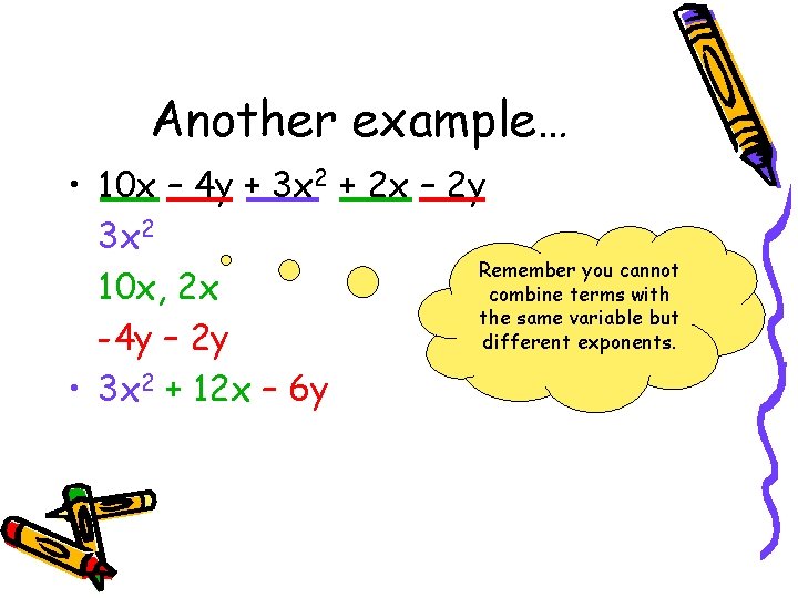 Another example… • 10 x – 4 y + 3 x 2 + 2