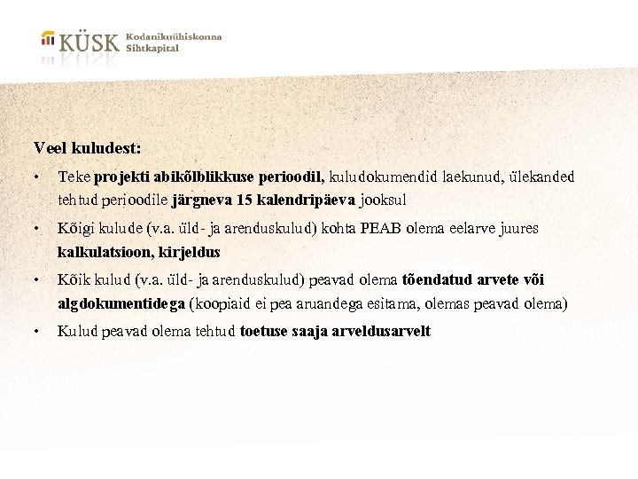 Veel kuludest: • Teke projekti abikõlblikkuse perioodil, kuludokumendid laekunud, ülekanded tehtud perioodile järgneva 15