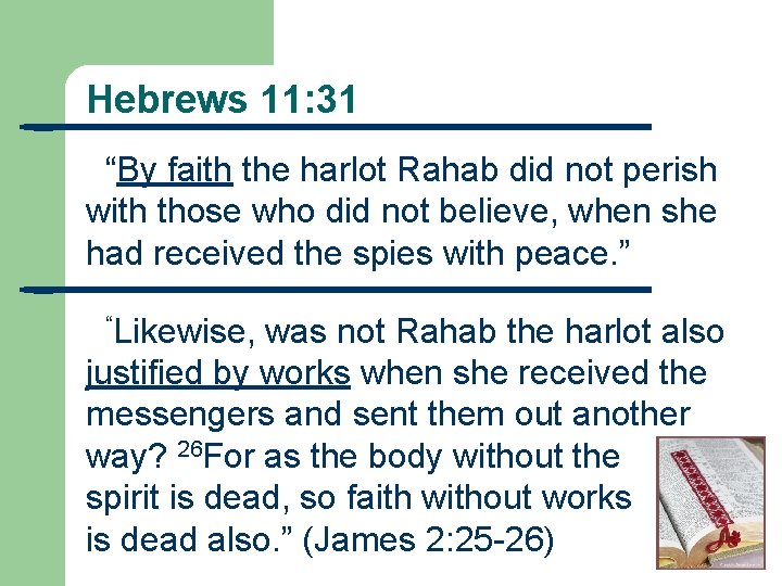 Hebrews 11: 31 “By faith the harlot Rahab did not perish with those who
