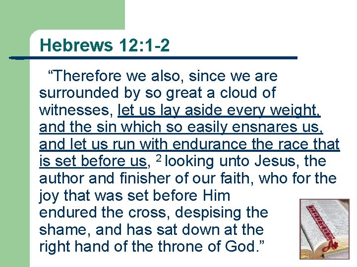 Hebrews 12: 1 -2 “Therefore we also, since we are surrounded by so great