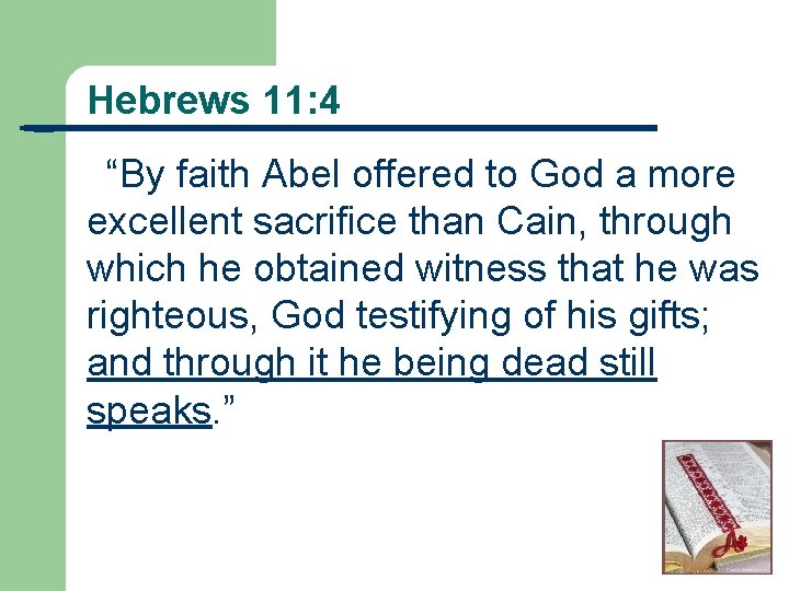 Hebrews 11: 4 “By faith Abel offered to God a more excellent sacrifice than