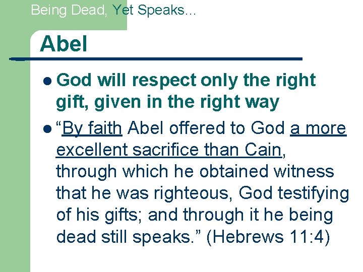 Being Dead, Yet Speaks… Abel l God will respect only the right gift, given