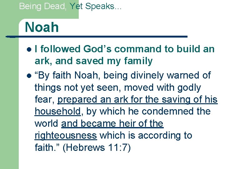Being Dead, Yet Speaks… Noah I followed God’s command to build an ark, and