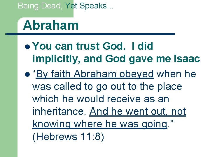Being Dead, Yet Speaks… Abraham l You can trust God. I did implicitly, and