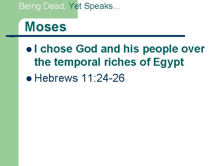 Being Dead, Yet Speaks… Moses l. I chose God and his people over the