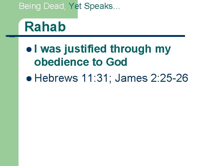 Being Dead, Yet Speaks… Rahab l. I was justified through my obedience to God