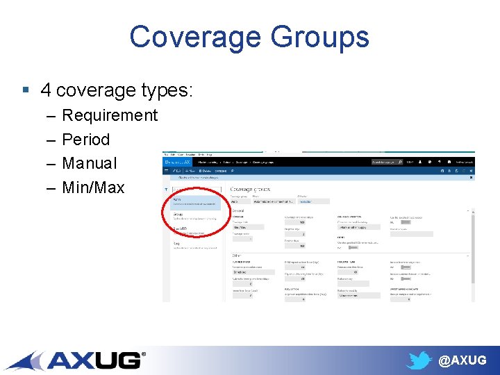 Coverage Groups § 4 coverage types: – – Requirement Period Manual Min/Max @AXUG 