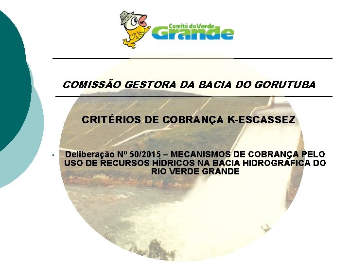 COMISSÃO GESTORA DA BACIA DO GORUTUBA CRITÉRIOS DE COBRANÇA K-ESCASSEZ • Deliberação Nº 50/2015