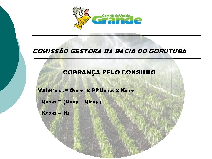 COMISSÃO GESTORA DA BACIA DO GORUTUBA COBRANÇA PELO CONSUMO Valorc. ONS = Qc. ONS