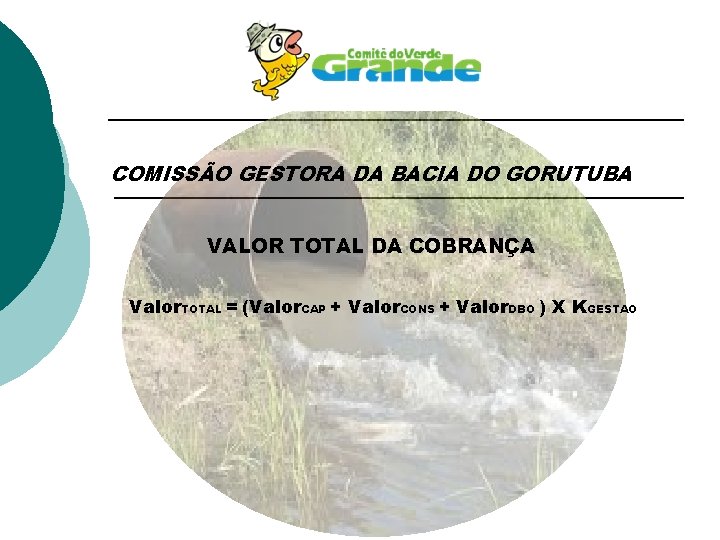 COMISSÃO GESTORA DA BACIA DO GORUTUBA VALOR TOTAL DA COBRANÇA Valor. TOTAL = (Valor.