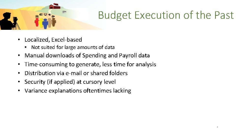 Budget Execution of the Past • Localized, Excel-based • Not suited for large amounts