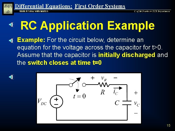 Differential Equations: First Order Systems RC Application Example: For the circuit below, determine an Differential Equations: First Order Systems RC Application Example: For the circuit below, determine an