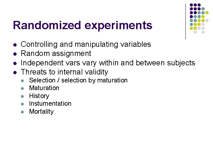 Randomized experiments l l Controlling and manipulating variables Random assignment Independent vars vary within