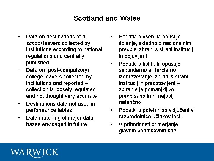 Scotland Wales • • Data on destinations of all school leavers collected by institutions