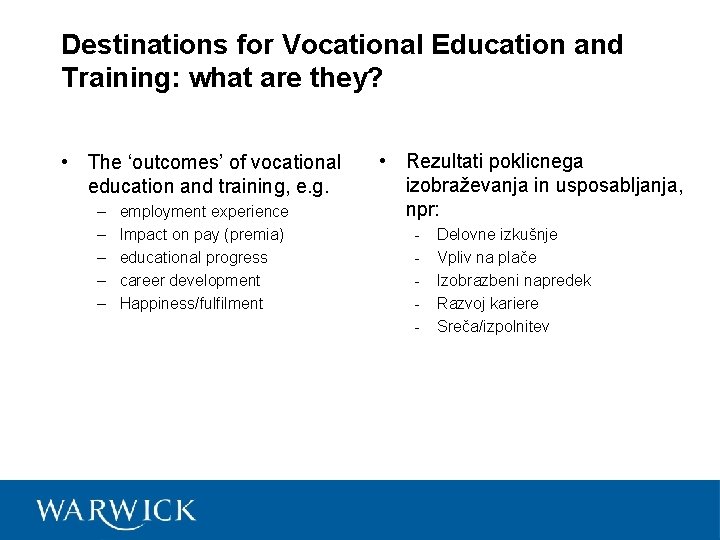 Destinations for Vocational Education and Training: what are they? • The ‘outcomes’ of vocational