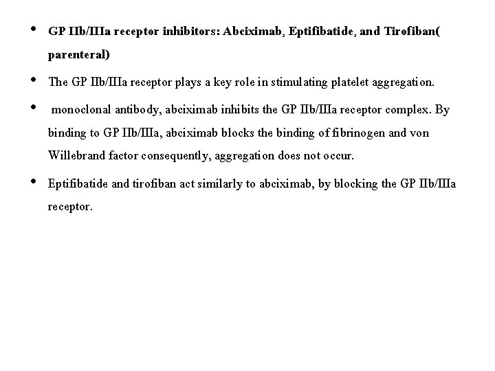  • GP IIb/IIIa receptor inhibitors: Abciximab, Eptifibatide, and Tirofiban( parenteral) • The GP