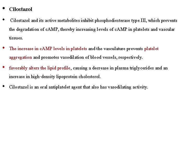  • Cilostazol and its active metabolites inhibit phosphodiesterase type III, which prevents the