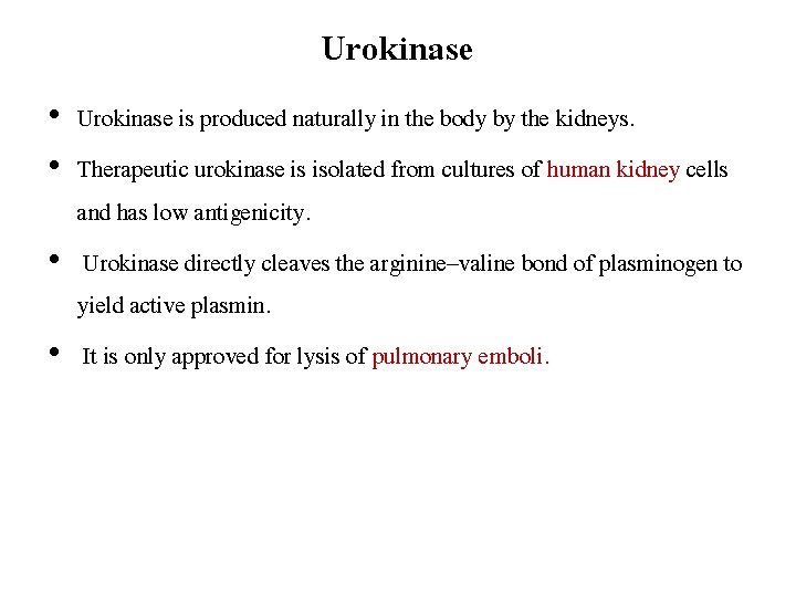 Urokinase • Urokinase is produced naturally in the body by the kidneys. • Therapeutic
