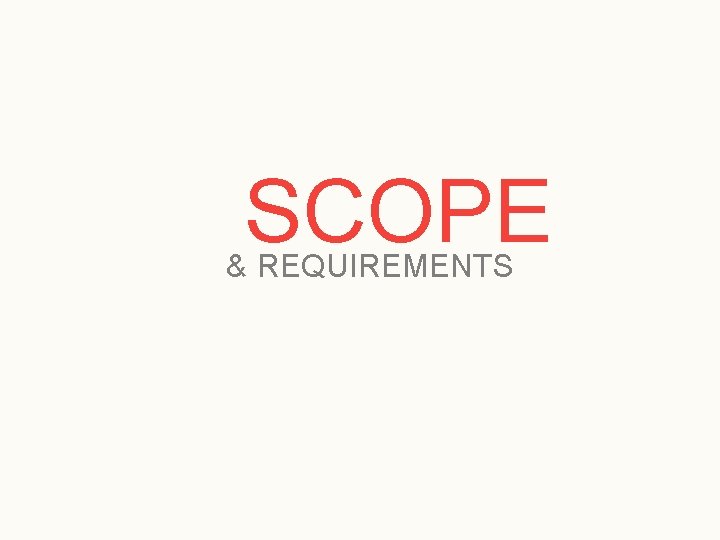 SCOPE & REQUIREMENTS 