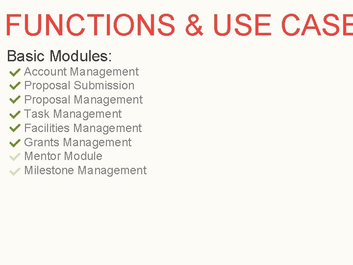 FUNCTIONS & USE CASE Basic Modules: Account Management Proposal Submission Proposal Management Task Management