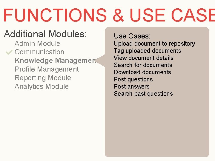 FUNCTIONS & USE CASE Additional Modules: Admin Module Communication Knowledge Management Profile Management Reporting