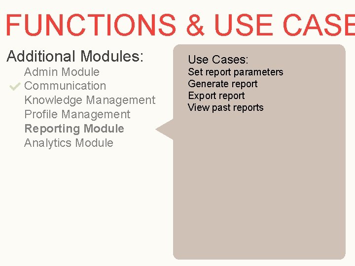 FUNCTIONS & USE CASE Additional Modules: Admin Module Communication Knowledge Management Profile Management Reporting