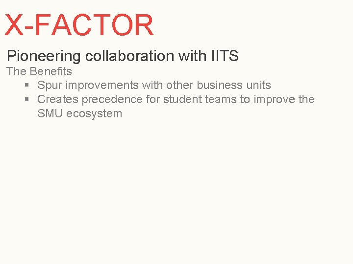 X-FACTOR Pioneering collaboration with IITS The Benefits § Spur improvements with other business units