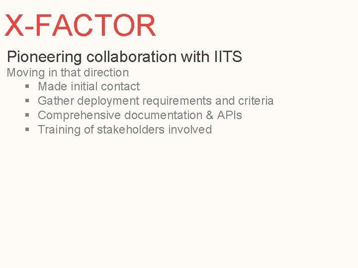 X-FACTOR Pioneering collaboration with IITS Moving in that direction § Made initial contact §