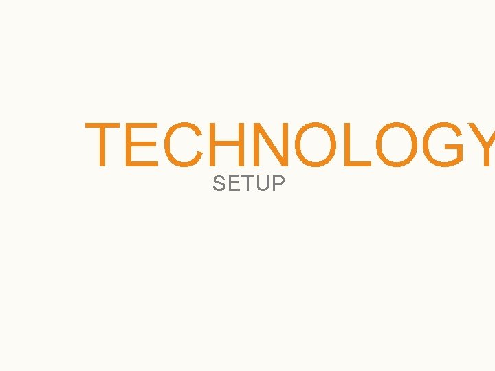 TECHNOLOGY SETUP 